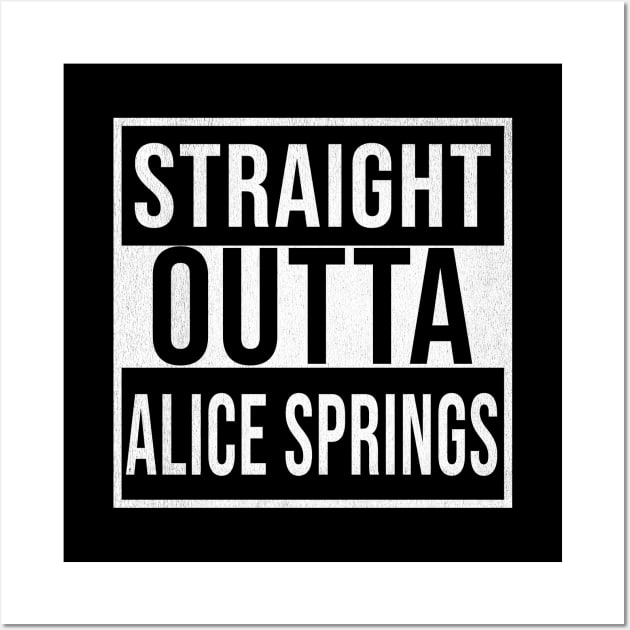 Straight Outta Alice Springs - Gift for Australian From Alice Springs in Northern Territory Australia Wall Art by Country Flags